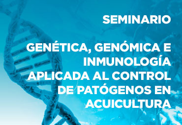 Seminario "Genética, genómica e inmunología aplicada al control de patógenos en acuicultura"