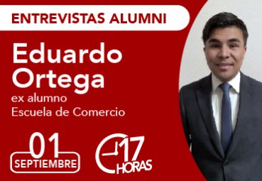 Entrevista Alumni: Eduardo Ortega, ex alumno Escuela de Comercio PUCV