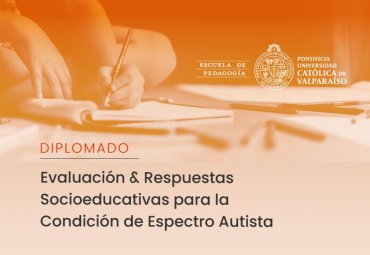 Finalizan postulaciones para Diplomado "Evaluación y Respuestas Socioeducativas para la Condición de Espectro Autista"