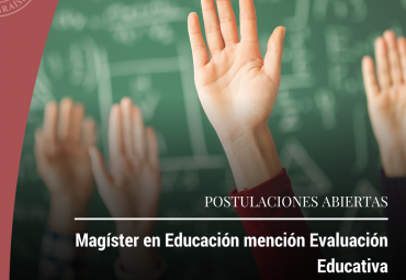 Finalizan postulaciones al Magíster en Educación mención en Evaluación Educativa 2022