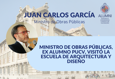 Ministro de Obras Públicas, ex alumno PUCV, Juan Carlos García, visitó la Escuela de Arquitectura y Diseño