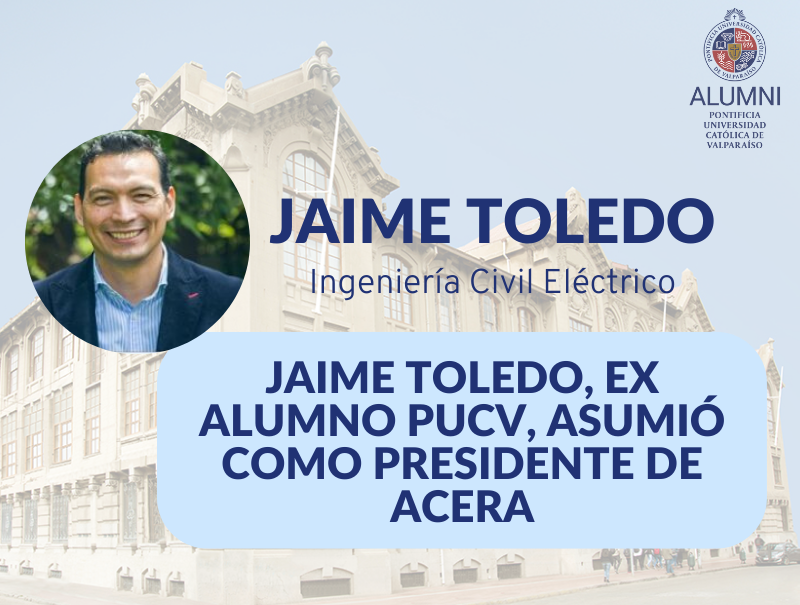 Jaime Toledo, ex alumno PUCV, asumió como presidente de ACERA