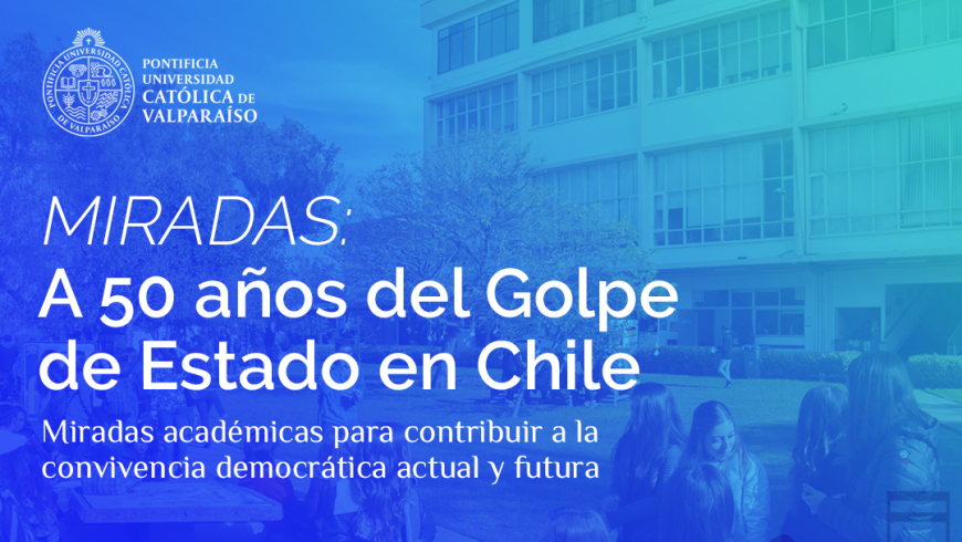 Facultad de Filosofía y Educación invita a conversatorio “A 50 años del Golpe de Estado en Chile”