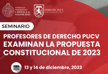Profesores de Derecho PUCV examinarán Propuesta Constitucional 2023