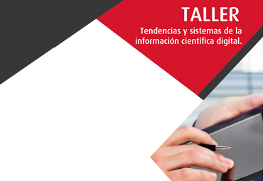 Taller “Herramientas claves para publicar con efectividad: tendencias y sistemas de la información científica digital”.