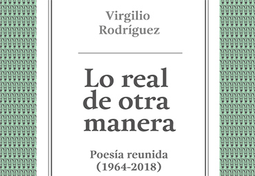Presentación del libro: “Lo real de otra manera” de Virgilio Rodríguez