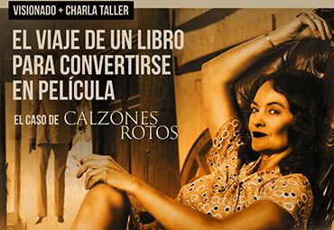 Visionado + Charla Taller: El viaje de un libro para convertirse en película, el caso de Calzones Rotos