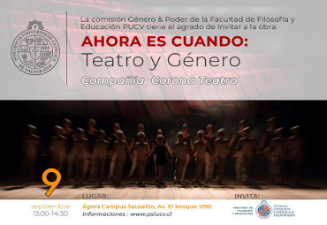 Comisión Género y Poder de la Facultad de Filosofía y Educación invita al foro teatro "Ahora es cuando: teatro y género"