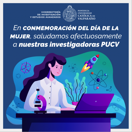 Saludamos afectuosamente a todas las investigadoras PUCV y destacamos su valioso aporte en la generación de conocimiento