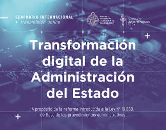 Seminario Internacional "Transformación digital de la Administración del Estado: reflexiones en torno a la Ley Nº 21.180"