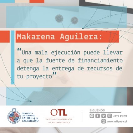 Makarena Aguilera: “Una mala ejecución puede llevar a que la fuente de financiamiento detenga la entrega de recursos de tu proyecto”