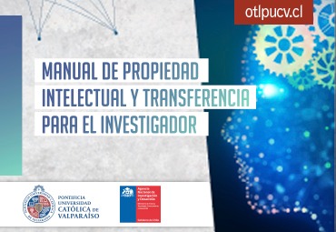 Documentos OTL PUCV: “Manual de Propiedad Intelectual y Transferencia para el Investigador”