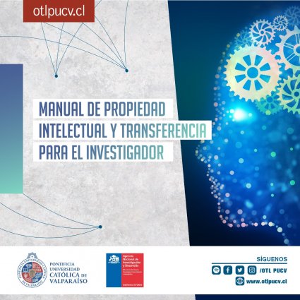 Documentos OTL PUCV: “Manual de Propiedad Intelectual y Transferencia para el Investigador”