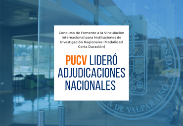 PUCV lideró adjudicación nacional de Concurso ANID que promueve vinculación internacional en instituciones de investigación regionales