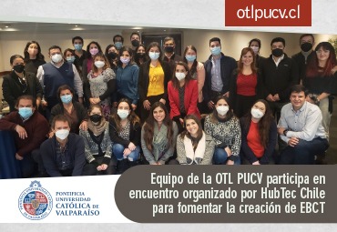 Equipo de la OTL PUCV participa en encuentro organizado por HubTec Chile para fomentar la creación de EBCT