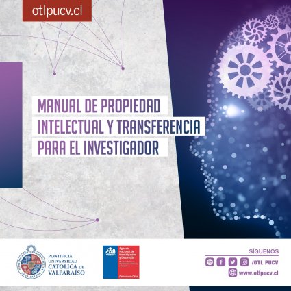 Manual de Propiedad Intelectual y Transferencia para el Investigador: Una herramienta amigable y didáctica para académicos, estudiantes e investigadores