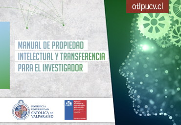 Manual de Propiedad Intelectual y Transferencia una herramienta para los investigadores de la PUCV