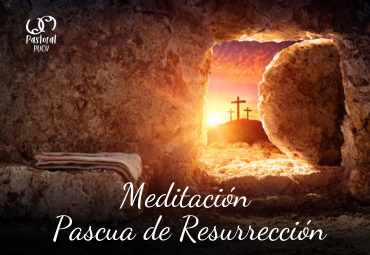 Meditación Pascua de Resurrección