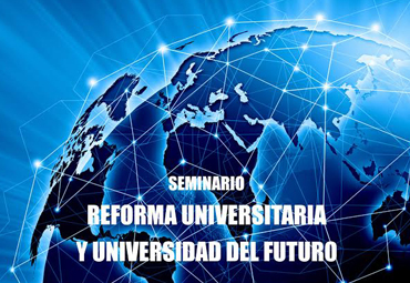 Seminario "Reforma universitaria y universidad del futuro"