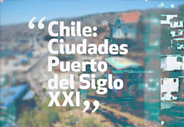 Jornadas "Chile: ciudades puerto del siglo XXI"