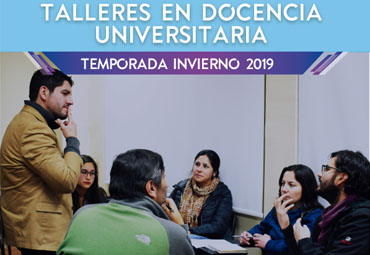 Vicerrectoría Académica invita a Talleres en Docencia Universitaria Temporada Invierno 2019