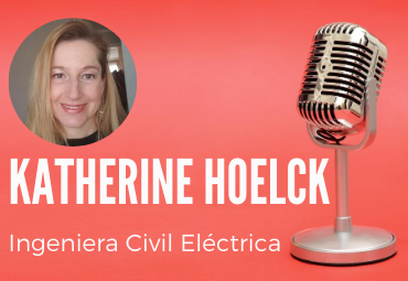 Entrevista Alumni: Katherine Hoelck, ex alumna Ingeniería Civil Eléctrica