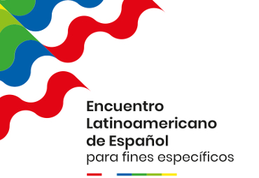 Encuentro Latinoamericano de Español para Fines Específicos: perspectivas, prácticas y retos en ELE