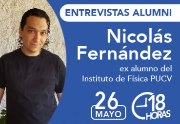 Entrevista Nicolás Fernández, Alumni Instituto de Física PUCV
