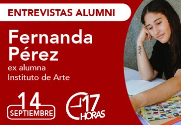 Entrevista Alumni: Fernanda Pérez, ex alumna Instituto de Arte