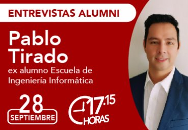Entrevista Alumni: Pablo Tirado, ex alumno Escuela de Ingeniería Informática