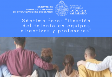 Magíster en Liderazgo y Gestión en Organizaciones Escolares invitan a foro: “Gestión del talento en equipos directivos y profesores”