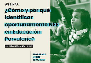 Webinar: "¿Cómo y por qué identificar oportunamente NEE en educación Parvularia?"