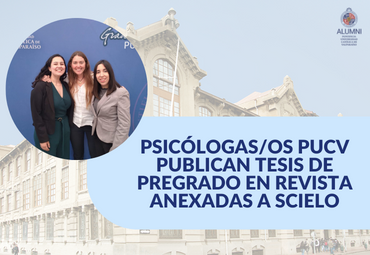 Psicólogas/os PUCV publican tesis de pregrado en revista anexadas a Scielo