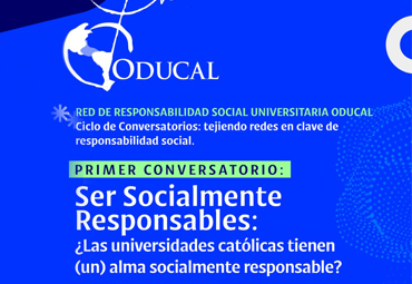 Conversatorio “Ser Socialmente Responsables: ¿Las universidades católicas tienen (un) alma socialmente responsable?”