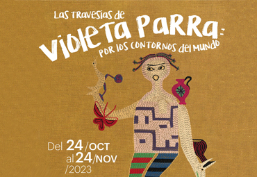 Muestra “Las travesías de Violeta Parra por los contornos del mundo”