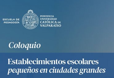 Coloquio “Establecimientos escolares pequeños en ciudades grandes”