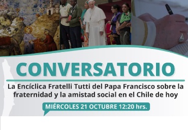Conversatorio: "Encíclica Fratelli Tutti del Papa Francisco sobre la fraternidad y amistad social en el Chile de hoy"