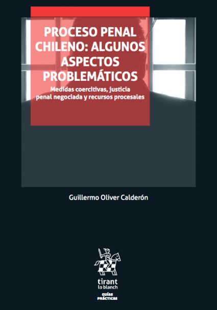 Profesor Guillermo Oliver publica libro "Proceso penal chileno: algunos aspectos problemáticos. Medidas coercitivas, justicia penal negociada y recursos procesales"