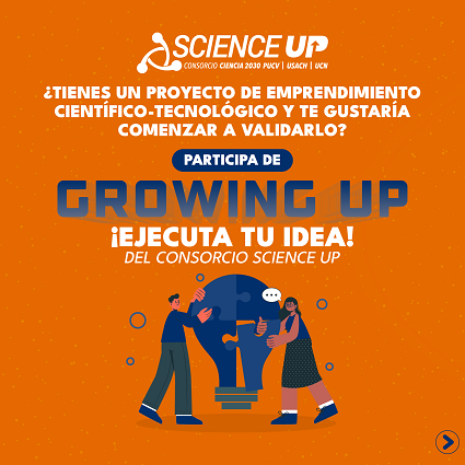 ¡Ejecuta tu idea! Postula a la segunda etapa del programa Growing Up del Consorcio Science Up