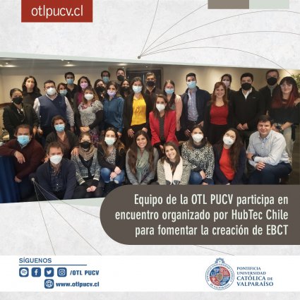 Equipo de la OTL PUCV participa en encuentro organizado por HubTec Chile para fomentar la creación de EBCT