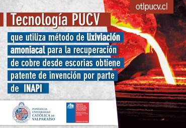 Tecnología PUCV que utiliza método de lixiviación amoniacal para la recuperación de cobre desde escorias obtiene patente de invención por parte de INAPI
