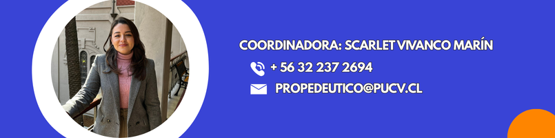 Coordinador General: Scarlet Vivanco + 56 32 237 2694 Consultas y comentarios al correo propedeutico@pucv.cl