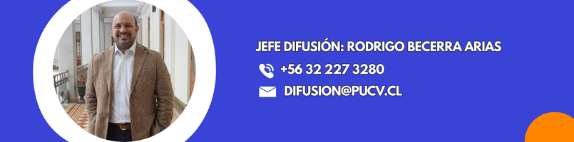 Jefe Difusión Rodrigo Becerra. +56 32 227 3280. correo:difusion@pucv.cl